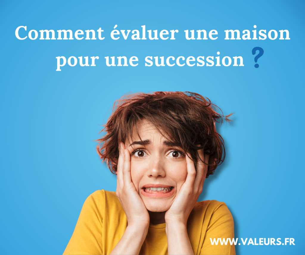 comment évaluer une maison pour une succession